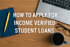 How to apply for income verified student loans